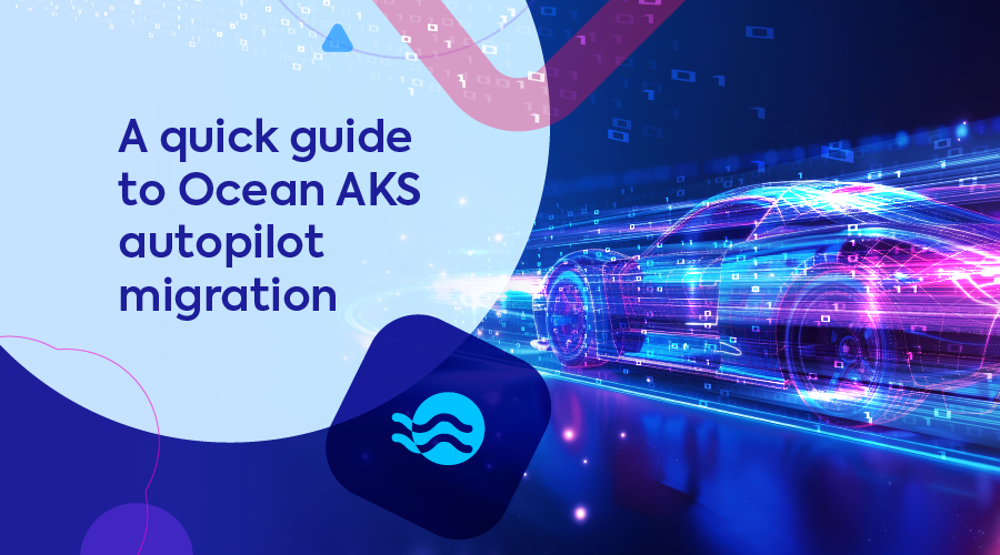 A quick guide to Ocean AKS autopilot migration